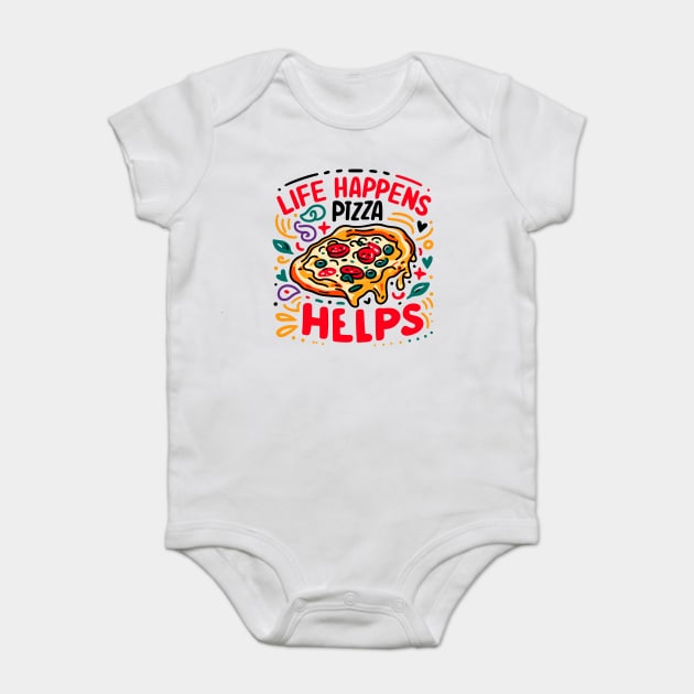 Life Happens Pizza Helps Baby Bodysuit by Frank Ring